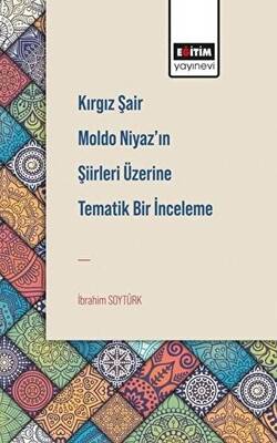Kırgız Şair Moldo Niyaz’ın Şiirleri Üzerine Tematik Bir İnceleme - 1