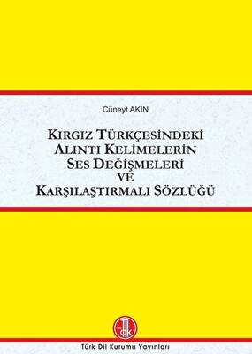 Kırgız Türkçesindeki Alıntı Kelimelerin Ses Değişmeleri ve Karşılaştırmalı Sözlüğü - 1