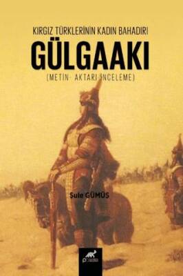 Kırgız Türklerinin Kadın Bahadırı: Gülgaakı - 1