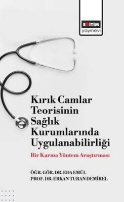 Kırık Camlar Teorisinin Sağlık Kurumlarında Uygulanabilirliği: Bir Karma Yöntem Araştırması - 1
