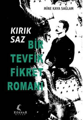Kırık Saz: Bir Tevfik Fikret Romanı - 1
