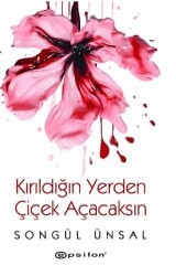 Kırıldığın Yerden Çiçek Açacaksın - Epsilon Yayınevi