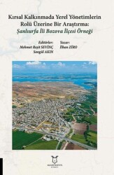 Kırsal Kalkınmada Yerel Yönetimlerin Rolü Üzerine Bir Araştırma Şanlıurfa İli Bozova İlçesi Örneği - Akademisyen Kitabevi