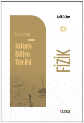Kısa Kısa İslam Bilim Tarihi - Fizik - 1