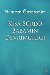 Kısa Sürdü Babamın Devrimciliği - Cinius Yayınları