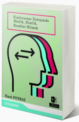Kişilerarası İletişimde Benlik, Kimlik, Kendini Bilmek - Efe Akademi Yayınları