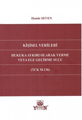 Kişisel Verileri Hukuka Aykırı Olarak Verme Veya Ele Geçirme Suçu TCK M.136 - 1
