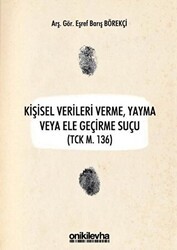 Kişisel Verileri Verme, Yayma veya Ele Geçirme Suçu TCK M. 136 - On İki Levha Yayınları