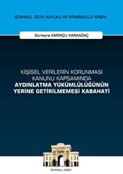 Kişisel Verilerin Korunması Kanunu Kapsamında Aydınlatma Yükümlülüğünün Yerine Getirilmemesi Kabahati İstanbul Ceza Hukuku ve Kriminoloji Arşivi Yayın No: 53 - On İki Levha Yayınları