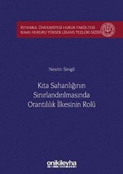 Kıta Sahanlığının Sınırlandırılmasında Orantılılık İlkesinin Rolü İstanbul Üniversitesi Hukuk Fakültesi Kamu Hukuku Yüksek Lisans Tezleri Dizisi No: 5 - On İki Levha Yayınları