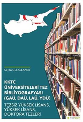 KKTC Üniversiteleri Tez Bibliyografyası GAÜ, DAÜ, LAÜ, YDÜ - 1