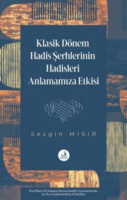 Klasik Dönem Hadis Şerhlerinin Hadisleri Anlamamıza Etkisi - 1