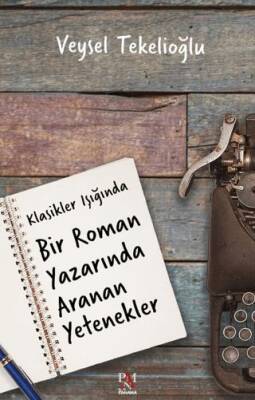Klasikler Işığında Bir Roman Yazarında Aranan Yetenekler - 1