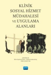 Klinik Sosyal Hizmet Müdahalesi ve Uygulama Alanları - Nobel Akademik Yayıncılık