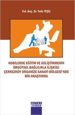 Kobilerde Eğitim Ve Geliştirmenin Örgütsel Bağlilikla İlişkisi: Çerkezköy Organize Sanayi Bölgesi’nde Bir Arastirma - 1