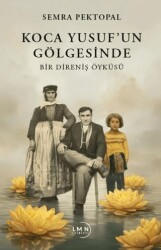 Koca Yusuf’un Gölgesinde - Bir Direniş Öyküsü - Liman Yayınevi