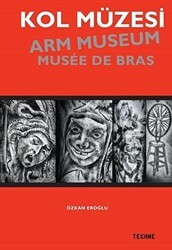 Kol Müzesi - Arm Museum - Musée De Bras - Tekhne Yayınları