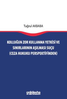 Kolluğun Zor Kullanma Yetkisi ve Sınırlarının Aşılması Suçu Ceza Hukuku Perspektifinden - 1