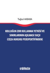 Kolluğun Zor Kullanma Yetkisi ve Sınırlarının Aşılması Suçu Ceza Hukuku Perspektifinden - On İki Levha Yayınları