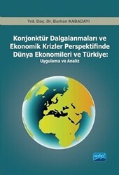 Konjonktür Dalgalanmaları ve Ekonomik Krizler Perspektifinde Dünya Ekonomileri ve Türkiye: Uygulama ve Analiz - Nobel Akademik Yayıncılık