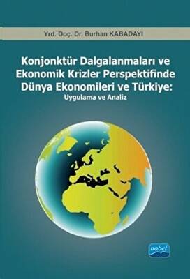 Konjonktür Dalgalanmaları ve Ekonomik Krizler Perspektifinde Dünya Ekonomileri ve Türkiye: Uygulama ve Analiz - 1