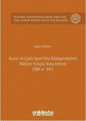 Konut ve Çatılı İşyeri Kira Sözleşmelerinin Bildirim Yoluyla Sona Ermesi TBK m. 347 - 1