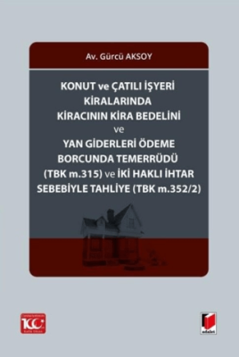 Konut ve Çatılı İşyeri Kiralarında Kiracının Kira Bedelini ve Yan Giderleri Ödeme Borcunda Temerrüdü TBK m.315 ve İki Haklı İhtar Sebebiyle Tahliye TBK m.352-2 - 1
