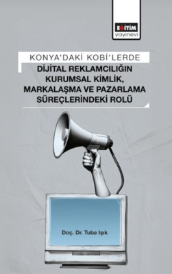 Konya’daki Kobi’lerde Dijital Reklamcılığın Kurumsal Kimlik, Markalaşma ve Pazarlama Süreçlerindeki Rolü - 1