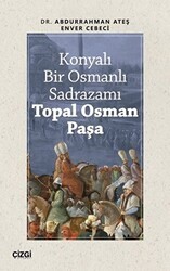 Konyalı Bir Osmanlı Sadrazamı Topal Osman Paşa - Çizgi Kitabevi Yayınları