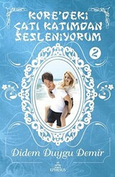 Kore`deki Çatı Katımdan Sesleniyorum - 2 - Ephesus Yayınları