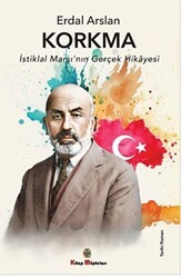 Korkma - İstiklal Marşı`nın Gerçek Hikayesi - Kitap Müptelası Yayınları