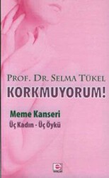 Korkmuyorum! Meme Kanseri - E Yayınları