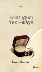 Korktuğum Tek Hikaye - Şule Yayınları