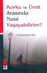 Korku ve Ümit Arasında Nasıl Yaşayabilirim? - Karınca & Polen Yayınları