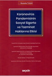 Koronavirüs Covid–19 Pandemisinin Sosyal Sigorta ve Tazminat Haklarına Etkisi - Seçkin Yayıncılık