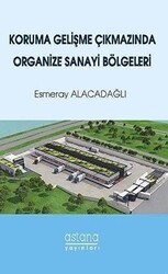 Koruma Gelişme Çıkmazında Organize Sanayi Bölgeleri - Astana Yayınları