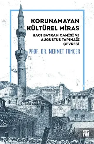 Korunamayan Kültürel Miras Hacı Bayram Camisi ve Augustus Tapınağı Çevresi - Gazi Kitabevi