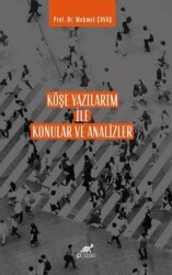 Köşe Yazılarım İle Konular ve Analizler - Paradigma Akademi Yayınları