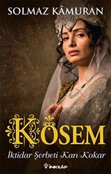 Kösem - İktidar Şerbeti Kan Kokar - İnkılap Kitabevi