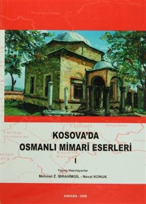Kosova’da Osmanlı Mimari Eserleri Cilt: 1 - 1