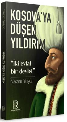 Kosova`ya Düşen Yıldırım - İki Evlat Bir Devlet - 1