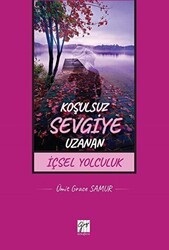 Koşulsuz Sevgiye Uzanan İçsel Yolculuk - Gazi Kitabevi