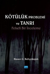 Kötülük Problemi ve Tanrı: Felsefi Bir İnceleme - Nobel Akademik Yayıncılık