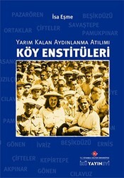 Köy Enstitüleri: Yarım Kalan Aydınlanma Atılımı - İstanbul Kültür Üniversitesi - İKÜ Yayınevi