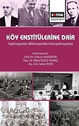 Köy Enstitülerine Dair - Yazılmayanlar, Bilinmeyenler, Konuşulmayanlar - Eğitim Yayınevi - Bilimsel Eserler