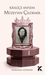 Kraliçe Annem Müzeyyen Çildemir-1 - Kiba Yayımcılık