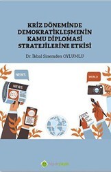 Kriz Döneminde Demokratikleşmenin Kamu Diplomasi Stratejilerine Etkisi - Hiperlink Yayınları