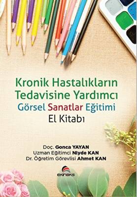 Kronik Hastalıkların Tedavisine Yardımcı Görsel Sanatlar Eğitimi El Kitabı - 1