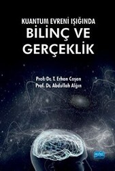 Kuantum Evreni Işığında Bilinç ve Gerçeklik - Nobel Akademik Yayıncılık
