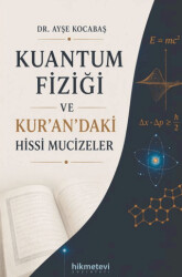 Kuantum Fiziği ve Kur`an`daki Hissi Mucizeler - Hikmetevi Yayınları